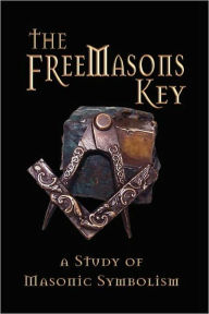 The Freemasons Key - A Study Of Masonic Symbolism