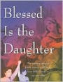 Blessed Is the Daughter: The inspiring story of Jewish women in all lands, from biblical times to our own time