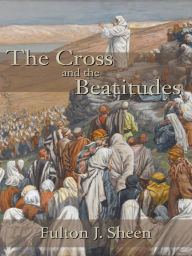 Title: The Cross and the Beatitudes, Author: Fulton J. Sheen