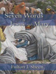 Title: Seven Words of Jesus and Mary, Author: Fulton J. Sheen