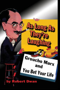 Title: As Long As They're Laughing: Groucho Marx and You Bet Your Life, Author: Robert Dwan