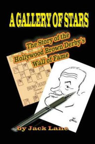 Title: A Gallery of Stars The Story of the Hollywood Brown Derby Wall of Fame, Author: Jack Lane