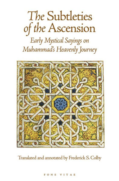 The Subtleties of the Ascension: Lata'If Al-Miraj - Early Mystical Sayings on Muhammad's Heavenly Journey