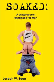 Soaked!: A Watersports Handbook for Men
