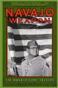 Navajo Weapon : The Navajo Code Talkers