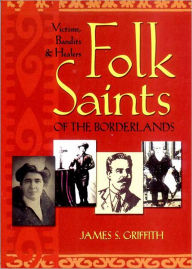 Title: Folk Saints of the Borderlands, Author: James S. Griffith