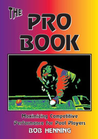 Title: The Pro Book: Maximizing Competitive Performance for Pool Players, Author: Bob Henning