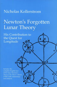 Title: Newton's Forgotten Lunar Theory: His contribution to the quest for longitude, Author: Nicholas Kollerstrom