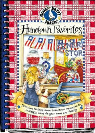 Hometown Favorites Cookbook: Small Town Recipes, Nostalgic Memories and Fresh Ideas to Enjoy Year 'Round