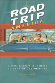 Road Trip America: A State-by-State Tour Guide to Offbeat Destinations