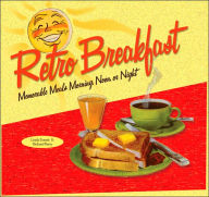 Retro Breakfast: Memorable Meals Morning, Noon, or Night