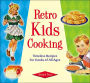 Retro Kids Cooking: Timeless Receipes For Cooks of All Ages (Retro Series)