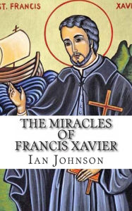 Title: The Miracles of Francis Xavier, Author: Ian Johnson