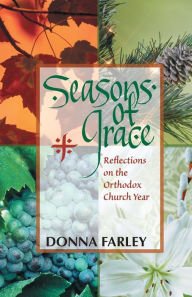 Title: Seasons of Grace: Reflections on the Orthodox Church Year, Author: Donna Farley Mat