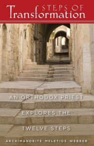 Title: Steps of Transformation: An Orthodox Priest Explores the Twelve Steps, Author: Meletios Webber