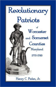 Revolutionary Patriots Of Worcester And Somerset Counties, Maryland, 1775-1783