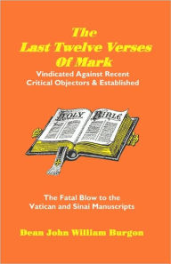 Title: The Last Twelve Verses of Mark, Author: Dean John William Burgon