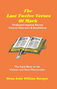 Title: The Last Twelve Verses of Mark, Author: Dean John William Burgon