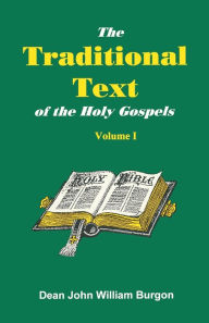 Title: The Traditional Text of the Holy Gospels, Volume I, Author: Dean John William Burgon