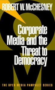 Title: Corporate Media and the Threat to Democracy, Author: Robert W. McChesney