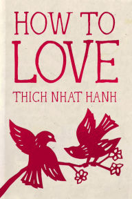 Title: How to Love: Hardcover Gift Edition, Author: Thich Nhat Hanh