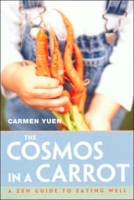 The Cosmos in a Carrot: A Zen Guide to Eating Well