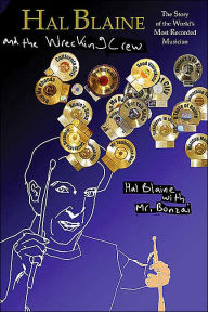 Hal Blaine and the Wrecking Crew: The Story of the World's Most Recorded Musician