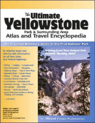 Ultimate Yellowstone Park and Surrounding Area Atlas and Travel Encyclopedia