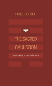 Title: The Sacred Cauldron: Psychotherapy as a Spiritual Practice, Author: Lionel Corbett