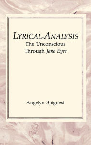 Title: Lyrical-Analysis: The Unconscious Through Jane Eyre, Author: Angelyn Spignesi