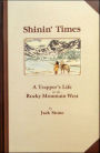 Shinin' Times: A Trapper's Life in the Rocky Mountain West in the 1820s