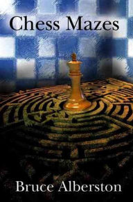 Title: Chess Mazes: A New Kind of Chess Puzzle for Everyone, Author: Bruce Albertson