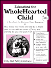 Educating the Whole Hearted Child: A Handbook for Christian Home Education