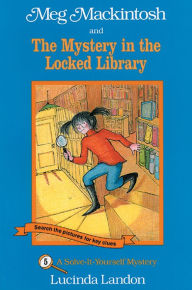 Title: Meg Mackintosh and the Mystery in the Locked Library: A Solve-It-Yourself Mystery, Author: Lucinda Landon