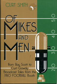 Title: Of Mikes and Men: From Ray Scott to Curt Gowdy: Tales from the Pro Football Booth, Author: Curt Smith
