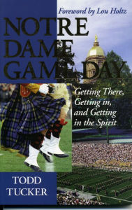 Title: Notre Dame Game Day: Getting There, Getting In, and Getting in the Spirit, Author: Todd Tucker