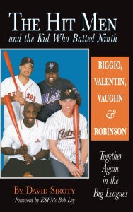 Title: The Hit Men and the Kid Who Batted Ninth: Biggio, Valentin, Vaughn & Robinson: Together Again in the Big Leagues, Author: David Siroty