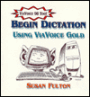 Begin Dictation-2nd Edition: Using ViaVoice Gold