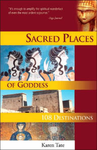 Title: Sacred Places of Goddess: 108 Destinations, Author: Karen Tate