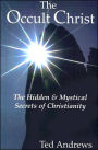 The Occult Christ: The Hidden and Mystical Secrets of Christianity