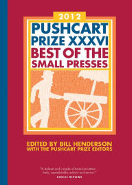 Title: The Pushcart Prize XXXVI: Best of the Small Presses 2012, Author: Bill Henderson