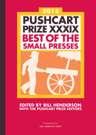 Title: The Pushcart Prize XXXIX: Best of the Small Presses 2015, Author: Bill Henderson