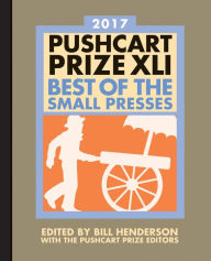 Title: The Pushcart Prize XLI: Best of the Small Presses 2017 Edition, Author: Bill Henderson