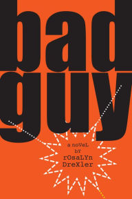 Title: Bad Guy: A Novel, Author: Rosalyn Drexler