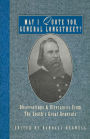 May I Quote You, General Longstreet?: Observations and Utterances of the South's Great Generals