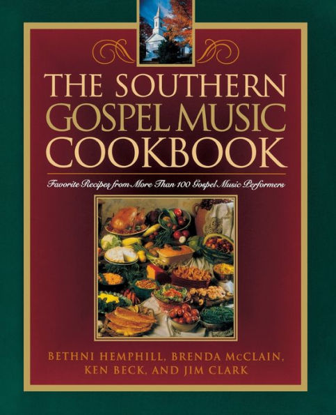 The Southern Gospel Music Cookbook: Favorite Recipes from More Than 100 Gospel Music Performers