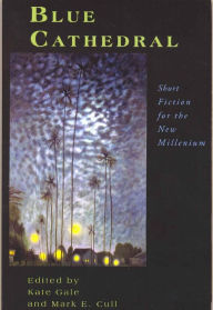 Blue Cathedral: Short Fiction for the New Millenium
