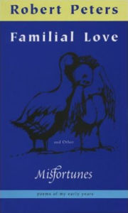 Title: FAMILIAL LOVE AND OTHER MISFORTUNES, Author: ROBERT PETERS