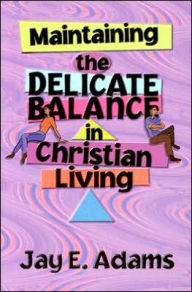 Maintaining the Delicate Balance in Christian Living