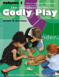 Title: Godly Play Volume 1: How to Lead Godly Play Lessons, Author: Jerome W. Berryman
